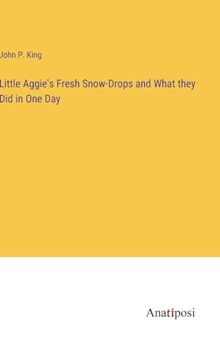 Stock image for Little Aggie's Fresh Snow-Drops and What they Did in One Day for sale by PBShop.store US