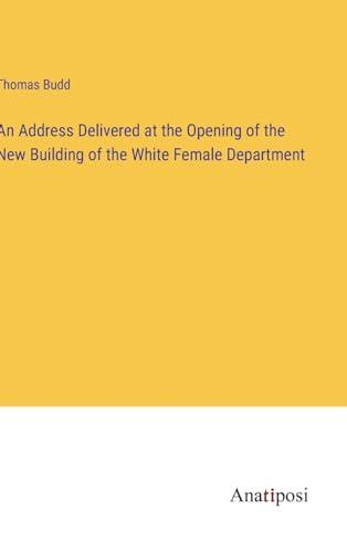 Stock image for An Address Delivered at the Opening of the New Building of the White Female Department for sale by Ria Christie Collections