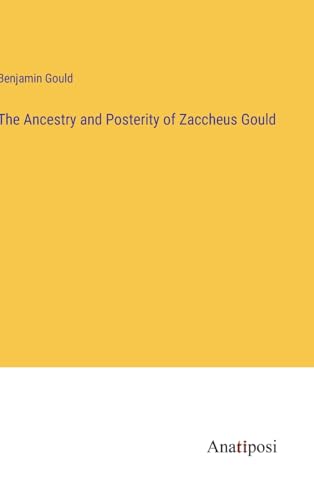 Stock image for The Ancestry and Posterity of Zaccheus Gould for sale by PBShop.store US