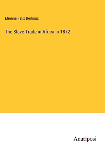 9783382172718: The Slave Trade in Africa in 1872