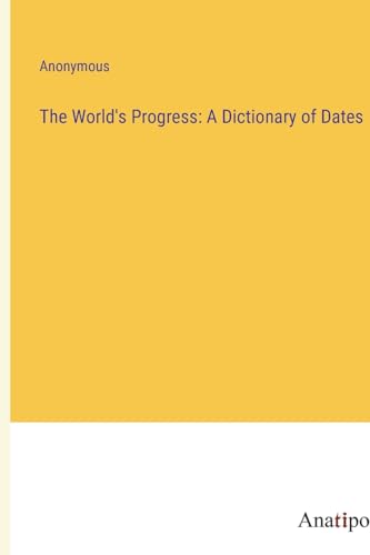 Stock image for The World's Progress: A Dictionary of Dates for sale by California Books