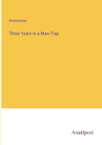 Stock image for Three Years in a Man-Trap for sale by PBShop.store US