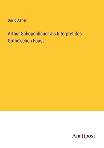 Beispielbild fr Arthur Schopenhauer als Interpret des Gthe'schen Faust zum Verkauf von Buchpark