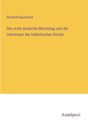 9783382200664: Der erste deutsche Reichstag und die Interessen der katholischen Kirche (German Edition)