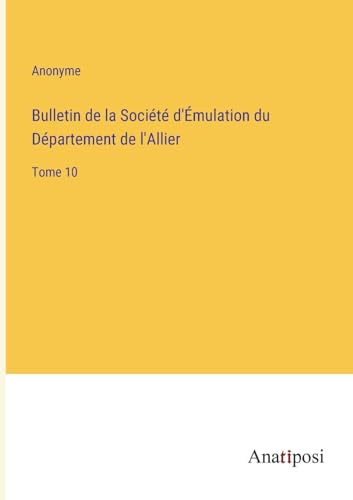 Beispielbild fr Bulletin de la Socit d'mulation du Dpartement de l'Allier: Tome 10 zum Verkauf von medimops