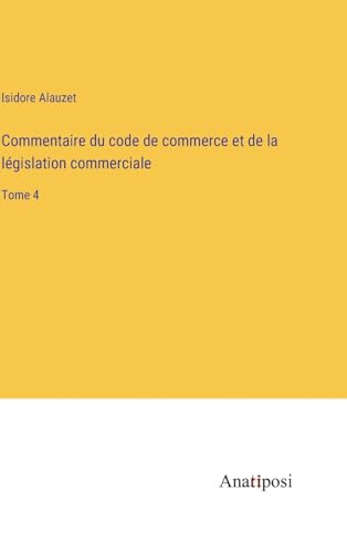 9783382204570: Commentaire du code de commerce et de la lgislation commerciale: Tome 4