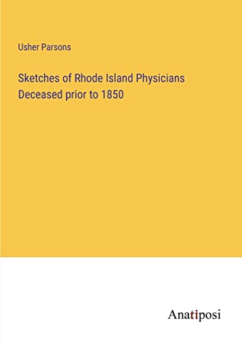 Beispielbild fr Sketches of Rhode Island Physicians Deceased prior to 1850 zum Verkauf von Buchpark