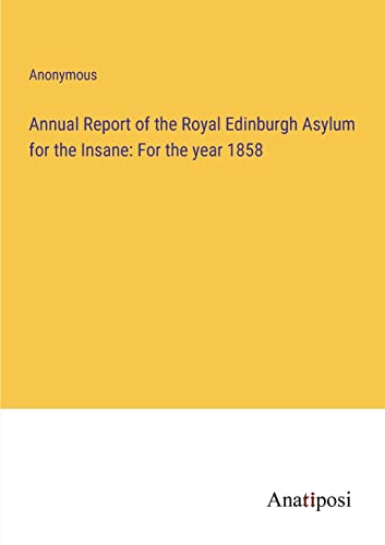 9783382305123: Annual Report of the Royal Edinburgh Asylum for the Insane: For the year 1858