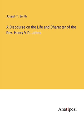 Stock image for Discourse on the Life and Character of the Rev. Henry V.D. Johns for sale by PBShop.store US