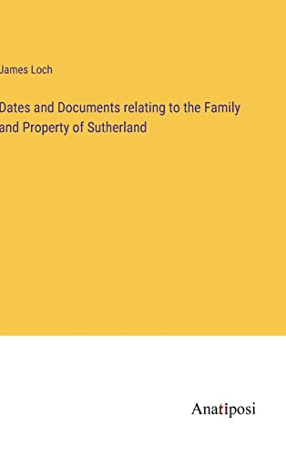 Beispielbild fr Dates and Documents relating to the Family and Property of Sutherland zum Verkauf von Buchpark