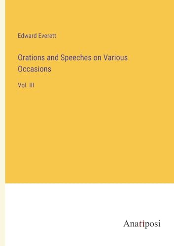 9783382313968: Orations and Speeches on Various Occasions: Vol. III