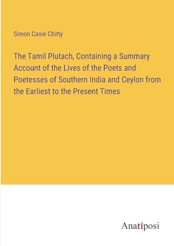 Stock image for The Tamil Plutach, Containing a Summary Account of the Lives of the Poets and Poetesses of Southern India and Ceylon from the Earliest to the Present Times for sale by PBShop.store US