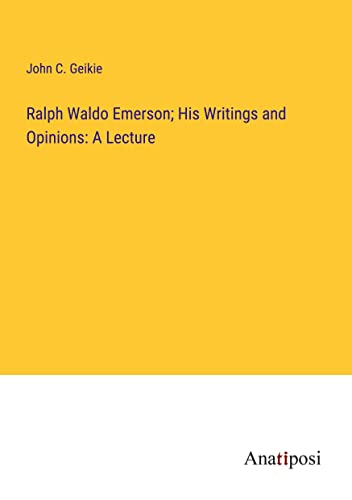 Stock image for Ralph Waldo Emerson; His Writings and Opinions for sale by PBShop.store US