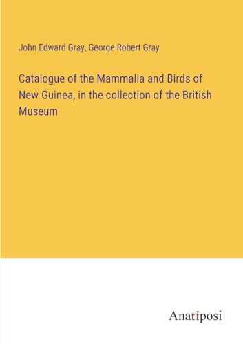 9783382326708: Catalogue of the Mammalia and Birds of New Guinea, in the collection of the British Museum