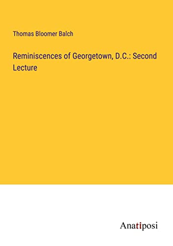 Stock image for Reminiscences of Georgetown, D.C.: Second Lecture for sale by Ria Christie Collections