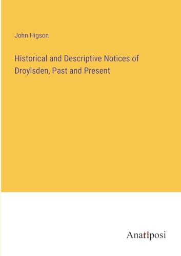 Beispielbild fr Historical and Descriptive Notices of Droylsden, Past and Present zum Verkauf von Ria Christie Collections