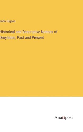 Beispielbild fr Historical and Descriptive Notices of Droylsden, Past and Present zum Verkauf von Ria Christie Collections