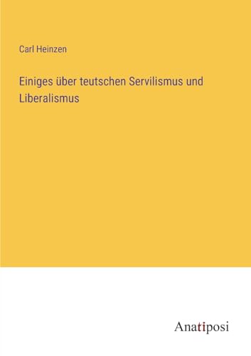 9783382602840: Einiges ber teutschen Servilismus und Liberalismus