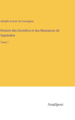 Stock image for Histoire des Girondins et des Massacres de Septembre:Tome 1 for sale by Ria Christie Collections