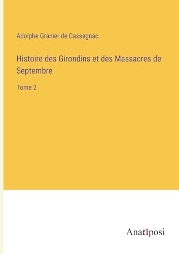 Stock image for Histoire des Girondins et des Massacres de Septembre:Tome 2 for sale by Ria Christie Collections