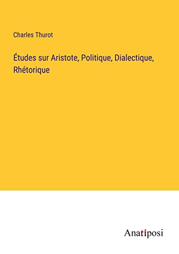 9783382704186: tudes sur Aristote, Politique, Dialectique, Rhtorique