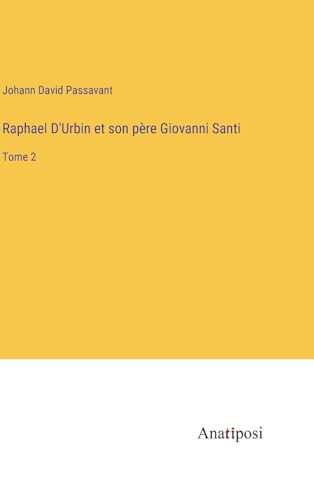 Stock image for Raphael D'Urbin et son pre Giovanni Santi: Tome 2 (French Edition) for sale by Ria Christie Collections