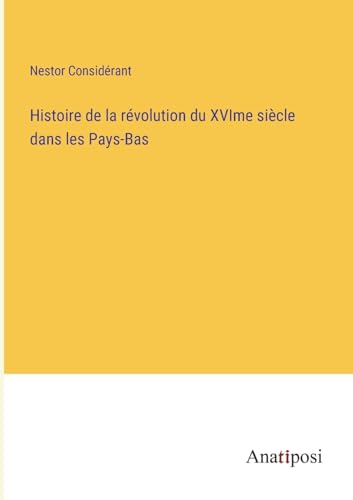 9783382718749: Histoire de la rvolution du XVIme sicle dans les Pays-Bas