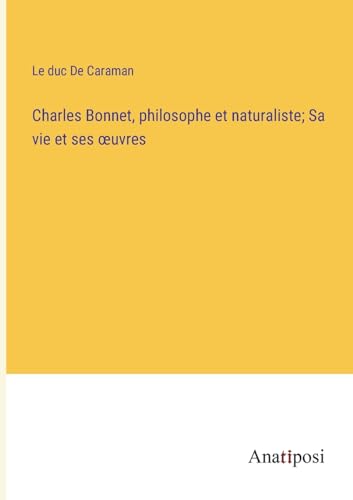 Stock image for Charles Bonnet; philosophe et naturaliste; Sa vie et ses "uvres for sale by Ria Christie Collections