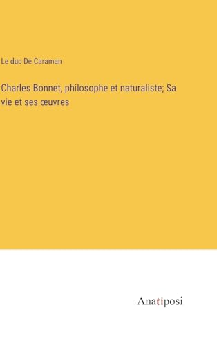 Beispielbild fr Charles Bonnet, philosophe et naturaliste; Sa vie et ses oeuvres zum Verkauf von GreatBookPrices
