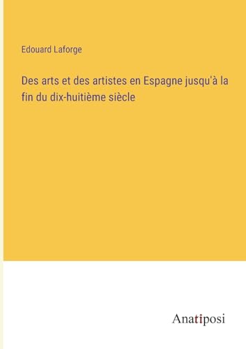 9783382724429: Des arts et des artistes en Espagne jusqu' la fin du dix-huitime sicle
