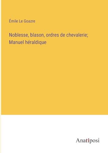 9783382744366: Noblesse, blason, ordres de chevalerie; Manuel hraldique