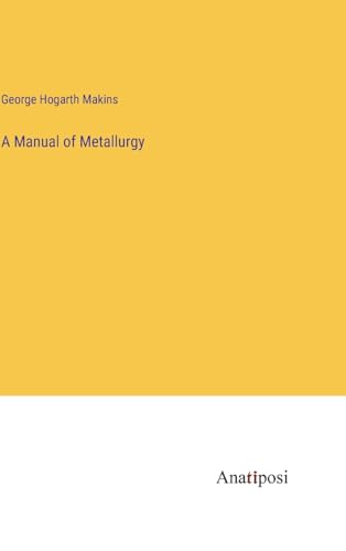 9783382815431: A Manual of Metallurgy