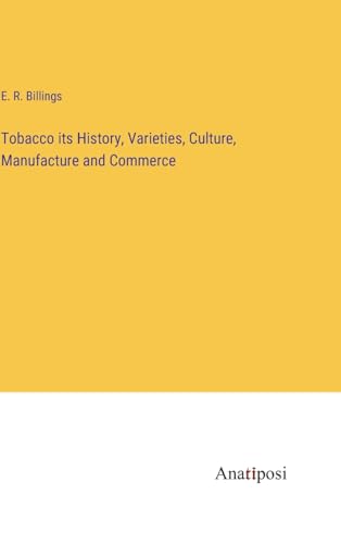 Stock image for Tobacco its History, Varieties, Culture, Manufacture and Commerce for sale by BuchWeltWeit Ludwig Meier e.K.