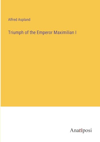 Stock image for Triumph of the Emperor Maximilian I for sale by California Books