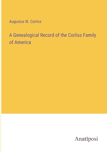 Stock image for A Genealogical Record of the Corliss Family of America for sale by California Books