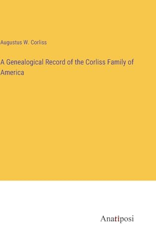 Stock image for A Genealogical Record of the Corliss Family of America for sale by California Books