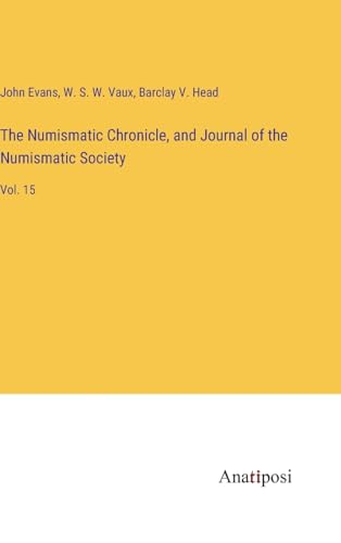 Imagen de archivo de The Numismatic Chronicle, and Journal of the Numismatic Society: Vol. 15 a la venta por California Books