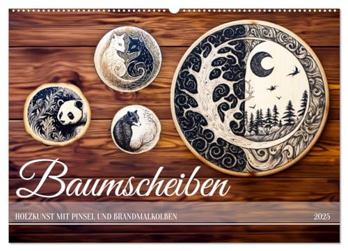 Stock image for Baumscheiben - Holzkunst mit Pinsel und Brandmalkolben (Wandkalender 2025 DIN A2 quer), CALVENDO Monatskalender : Basteln auf Holzscheiben mit Brandmalkolben und Pinsel for sale by AHA-BUCH GmbH