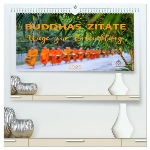 Stock image for Buddhas Zitate Wege zur Erleuchtung (hochwertiger Premium Wandkalender 2025 DIN A2 quer), Kunstdruck in Hochglanz : Buddhistische Weisheiten fr alle Lebenslagen for sale by AHA-BUCH GmbH