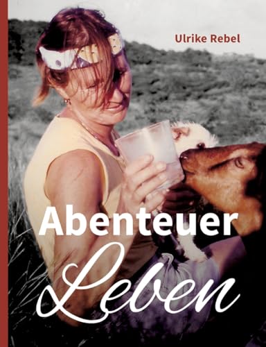 Stock image for Abenteuer Leben: Geschichten einer Frau, die mit ungestutzten Flgeln durchs Leben segelte (German Edition) for sale by GF Books, Inc.