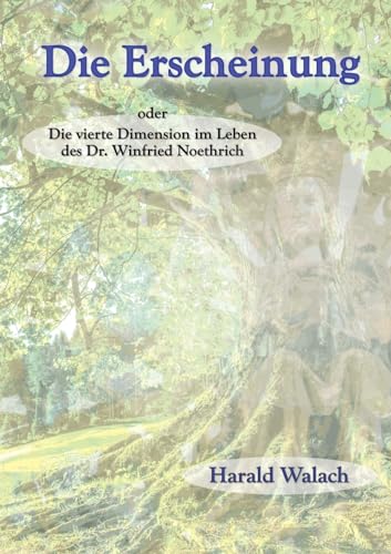Stock image for Die Erscheinung: Die vierte Dimension im Leben des Dr. Winfried Noethrich (German Edition) for sale by GF Books, Inc.
