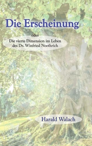 Stock image for Die Erscheinung: Die vierte Dimension im Leben des Dr. Winfried Noethrich for sale by GreatBookPrices