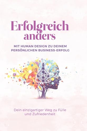 9783384096388: Erfolgreich anders - Mit Human Design zu deinem persnlichen Business-Erfolg: Dein einzigartiger Weg zu Flle und Zufriedenheit (German Edition)