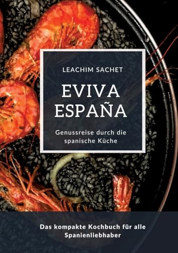 Imagen de archivo de Eviva Espaa: Eine kulinarische Reise durch die Vielfalt der spanischen Kche: Das kompakte Kochbuch fr alle Spanienliebhaber a la venta por GreatBookPrices