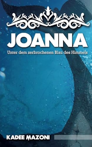 Beispielbild fr Joanna - Unter dem zerbrochenen Blau des Himmels : Ein Liebesdrama zwischen Licht und Schatten. DE zum Verkauf von AHA-BUCH GmbH