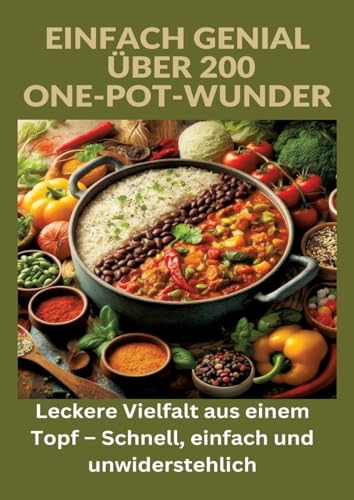 Beispielbild fr Einfach genial: ber 200 One-Pot-Wunder: Einfach genial: Das One-Pot-Kochbuch - ber 200 Rezepte fr unkomplizierte Gerichte aus einem Topf : Leckere Vielfalt aus einem Topf - Schnell, einfach und unwiderstehlich. DE zum Verkauf von AHA-BUCH GmbH