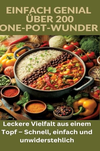 Beispielbild fr Einfach genial: ber 200 One-Pot-Wunder: Einfach genial: Das One-Pot-Kochbuch - ber 200 Rezepte fr unkomplizierte Gerichte aus einem Topf : Leckere Vielfalt aus einem Topf - Schnell, einfach und unwiderstehlich. DE zum Verkauf von AHA-BUCH GmbH