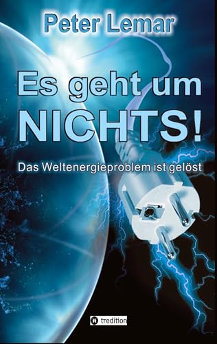 Beispielbild fr Es geht um Nichts!: Das Weltenergieproblem ist gelst (German Edition) zum Verkauf von Ria Christie Collections
