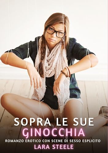 Immagine dell'editore per Sopra le sue Ginocchia: Romanzo Erotico con Scene di Sesso Esplicito (Raccolta di Romanzi di Passione per Adulti e per Coppie. Trame Sexy e Hot. . Storie Erotiche Hard con Scene Esplicite.) venduto da Buchpark