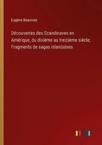 9783385002746: Dcouvertes des Scandinaves en Amrique, du dixime au treizime sicle; Fragments de sagas islandaises